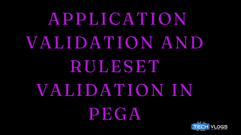 Application validation and ruleset validation in Pega